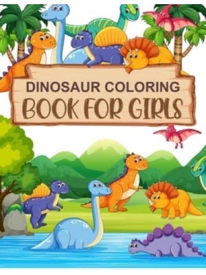 Dinosaur Coloring Book For Girls: Dinosaur Activity Coloring Book For Kids