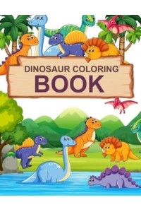 Dinosaur Coloring Book: Dinosaur Activity Coloring Book For Kids
