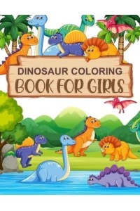 Dinosaur Coloring Book For Girls: The Big Dinosaur Coloring Book