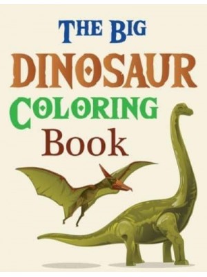 The Big Dinosaur Coloring Book My First Big Book Of Dinosaur