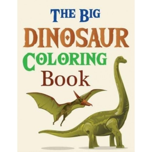 The Big Dinosaur Coloring Book My First Big Book Of Dinosaur