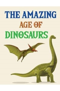 The Amazing Age Of Dinosaurs Dinosaurs Activity Book For Kids