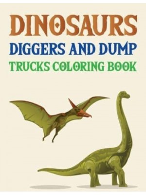 Dinosaurs Diggers And Dump Trucks Coloring Book Dinosaur Adult Coloring Book