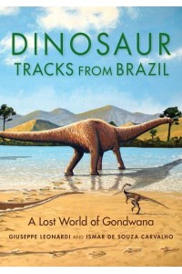 Dinosaur Tracks from Brazil A Lost World of Gondwana - Life of the Past