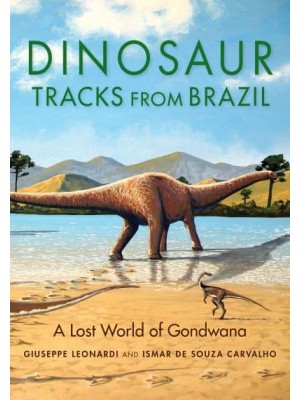 Dinosaur Tracks from Brazil A Lost World of Gondwana - Life of the Past