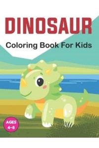 Dinosaur Coloring Book for Kids: A Dinosaur Coloring Book for Kids, Cute Kids Coloring Book With Dinosaur