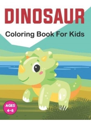Dinosaur Coloring Book for Kids: A Dinosaur Coloring Book for Kids, Cute Kids Coloring Book With Dinosaur