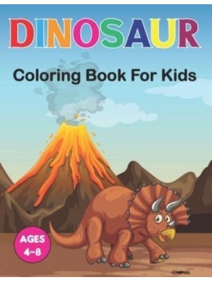 Dinosaur Coloring Book for Kids: A Coloring Book for Kids Ages 3-6 Great Gift For Boys & Girls in Birthday and Christmas.