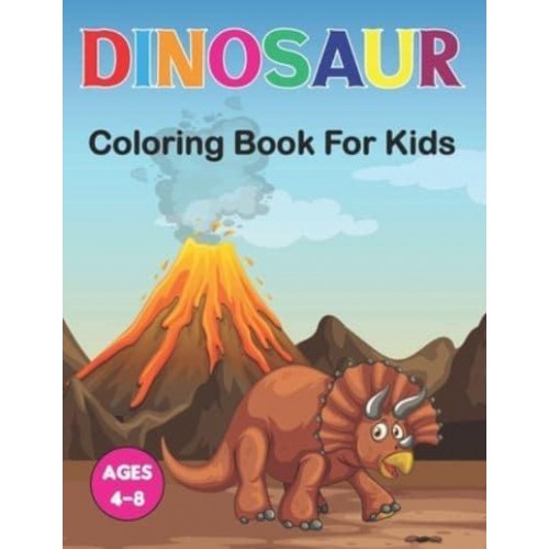 Dinosaur Coloring Book for Kids: A Coloring Book for Kids Ages 3-6 Great Gift For Boys & Girls in Birthday and Christmas.