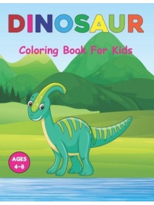 Dinosaur Coloring Book for Kids: A Coloring Book for Kids Ages 3-6 Great Gift For Boys & Girls in Birthday and Christmas. Vol-1