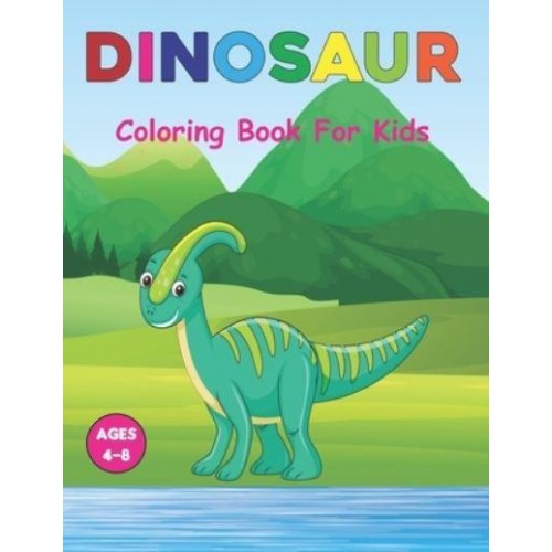 Dinosaur Coloring Book for Kids: A Coloring Book for Kids Ages 3-6 Great Gift For Boys & Girls in Birthday and Christmas. Vol-1
