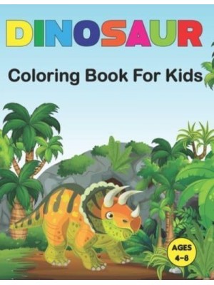 Dinosaur Coloring Book for Kids: A Dinosaur Coloring Book for Boys, Girls, Toddlers, Preschoolers Great Gift Idea For Kids Ages 3-4 and 4-8. Vol-1