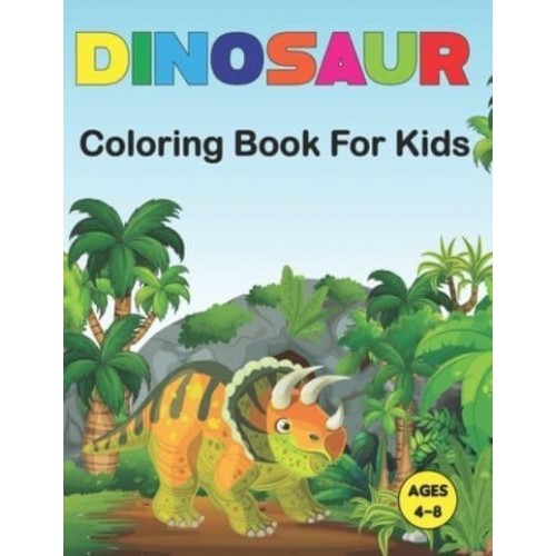Dinosaur Coloring Book for Kids: A Dinosaur Coloring Book for Boys, Girls, Toddlers, Preschoolers Great Gift Idea For Kids Ages 3-4 and 4-8. Vol-1
