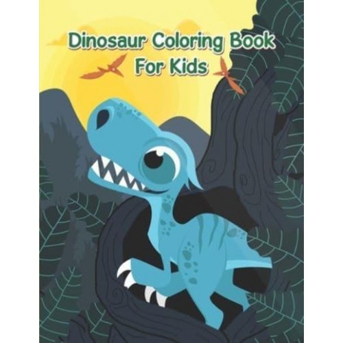 Dinosaur Coloring Book For Kids: An Awesome Coloring Book For Kids, Toddlers Or Children To Develop Their Imagination And Skills.