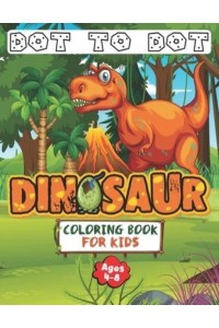 Dinosaur Dot to Dot Coloring Book for Kids Ages 4-8: Connect the Dots Dinosaur 8.5×11 Activity Book for Kids, Great Gift for T-REX Lovers