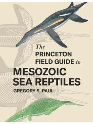The Princeton Field Guide to Mesozoic Sea Reptiles - Princeton Field Guides