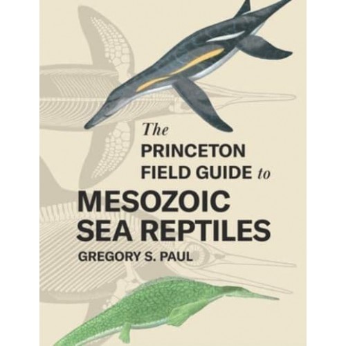 The Princeton Field Guide to Mesozoic Sea Reptiles - Princeton Field Guides