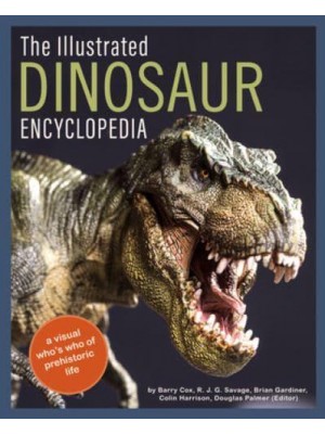 The Illustrated Dinosaur Encyclopedia A Visual Who's Who of Prehistoric Life