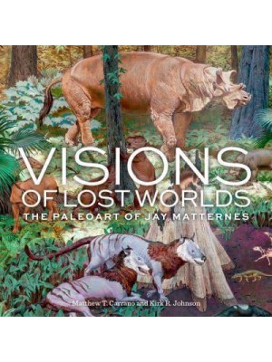 Visions of Lost Worlds The Paleoart of Jay Matternes