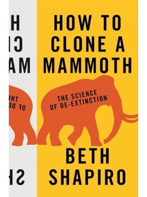 How to Clone a Mammoth The Science of De-Extinction