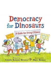 Democracy for Dinosaurs A Guide for Young Citizens