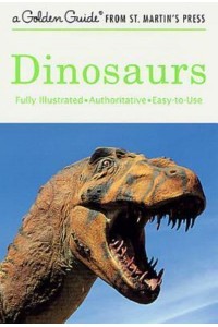 Dinosaurs A Fully Illustrated, Authoritative and Easy-To-Use Guide - Golden Guide from St. Martin's Press