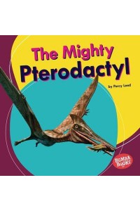The Mighty Pterodactyl - Bumba Books - Mighty Dinosaurs