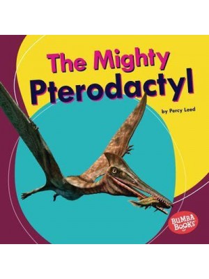 The Mighty Pterodactyl - Bumba Books - Mighty Dinosaurs