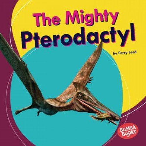 The Mighty Pterodactyl - Bumba Books - Mighty Dinosaurs