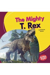 The Mighty T. Rex - Bumba Books (R) -- Mighty Dinosaurs