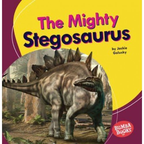 The Mighty Stegosaurus - Bumba Books (R) -- Mighty Dinosaurs