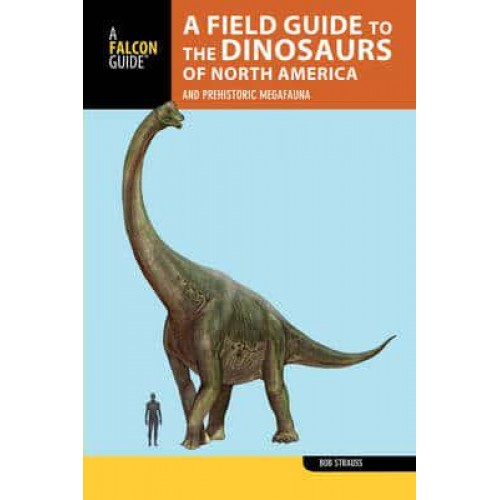 A Field Guide to the Dinosaurs of North America and Prehistoric Megafauna