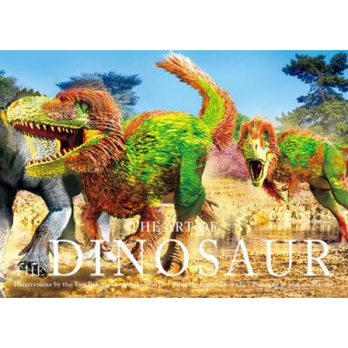 The Art of the Dinosaur Illustrations by the Top Paleoartists in the World