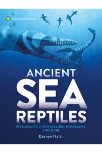 Ancient Sea Reptiles Plesiosaurs, Ichthyosaurs, Mosasaurs, and More