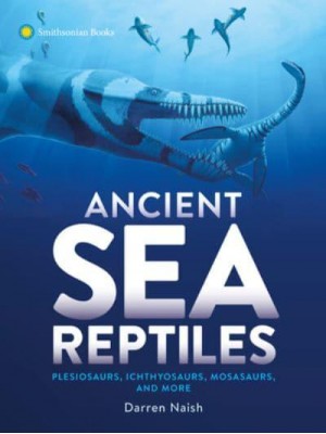 Ancient Sea Reptiles Plesiosaurs, Ichthyosaurs, Mosasaurs, and More