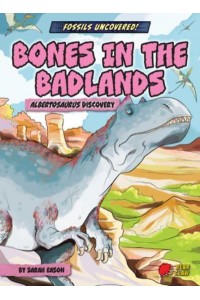 Bones in the Badlands Albertosaurus Discovery - Fossils Uncovered!