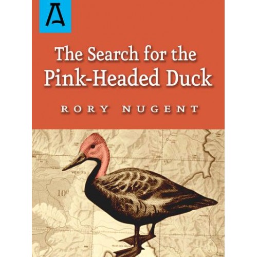 The Search for the Pink-Headed Duck A Journey Into the Himalayas and Down the Brahmaputra