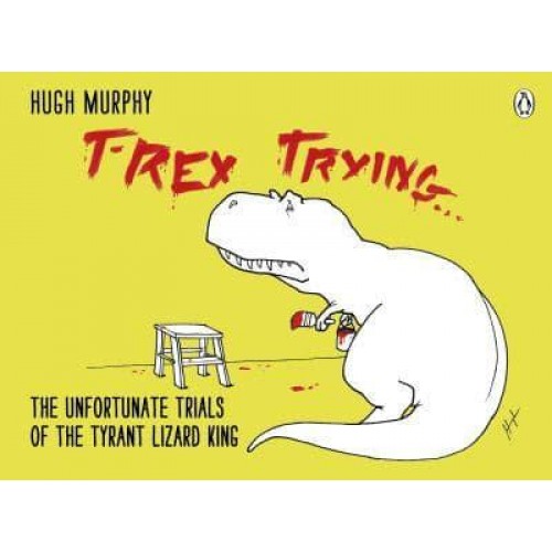 T-Rex Trying The Unfortunate Trials of the Tyrant Lizard King