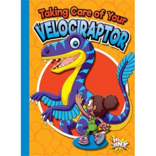 Taking Care of Your Velociraptor - Caring for Your Pet Dinosaur