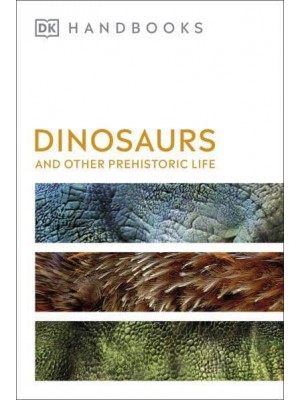 Dinosaurs and Other Prehistoric Life - DK Handbooks