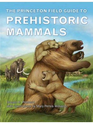 The Princeton Field Guide to Prehistoric Mammals - Princeton Field Guides