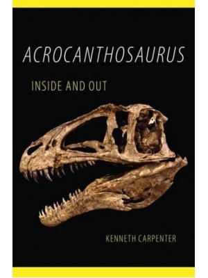 Acrocanthosaurus Inside and Out