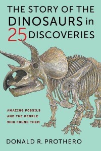 The Story of the Dinosaurs in 25 Discoveries Amazing Fossils and the People Who Found Them