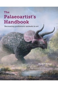 The Palaeoartist's Handbook Recreating Prehistoric Animals in Art