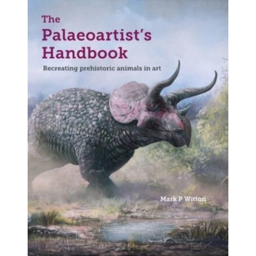 The Palaeoartist's Handbook Recreating Prehistoric Animals in Art