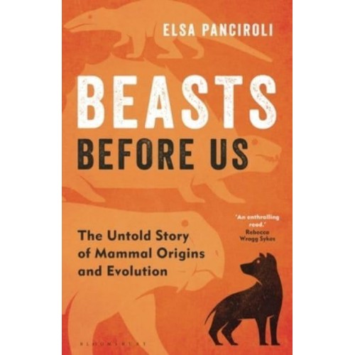 Beasts Before Us The Untold Story of Mammal Origins and Evolution