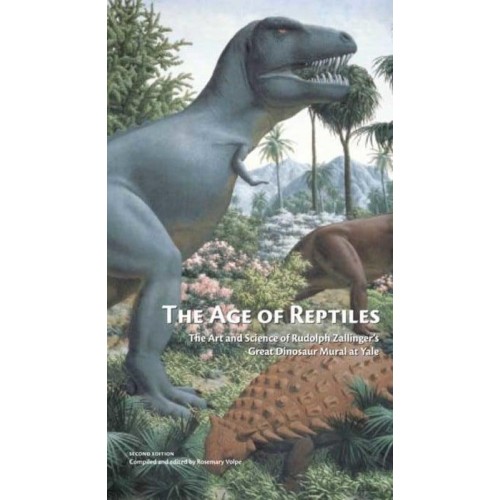 The Age of Reptiles The Art and Science of Rudolph Zallinger's Great Dinosaur Mural at Yale