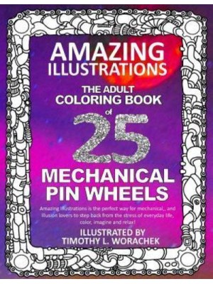 Amazing Illustrations-Mechanical Pin Wheels Adult Coloring Book