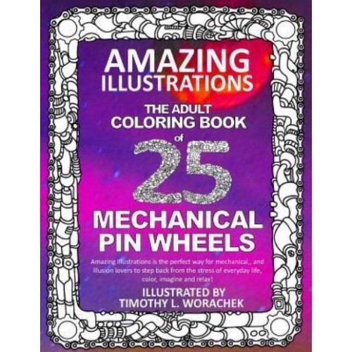 Amazing Illustrations-Mechanical Pin Wheels Adult Coloring Book