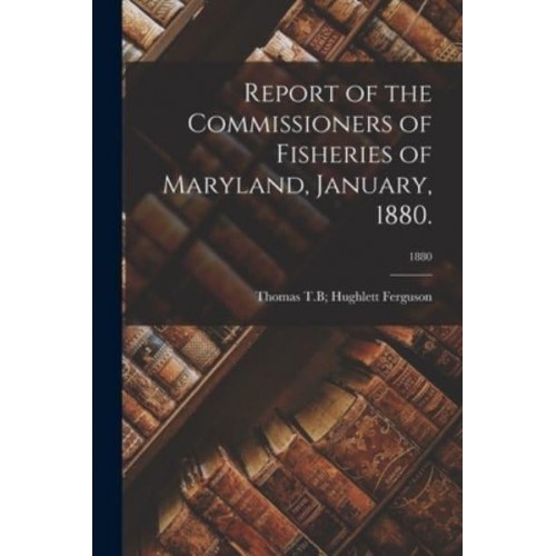 Report of the Commissioners of Fisheries of Maryland, January, 1880.; 1880